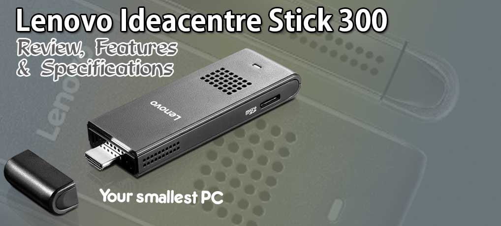 Lenovo Ideacentre Stick 300 Review, Features & Specifications