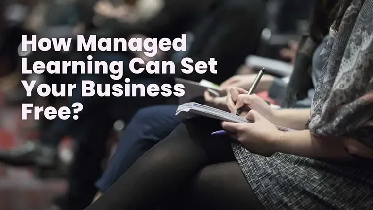 How Managed Learning Can Set Your Business Free?