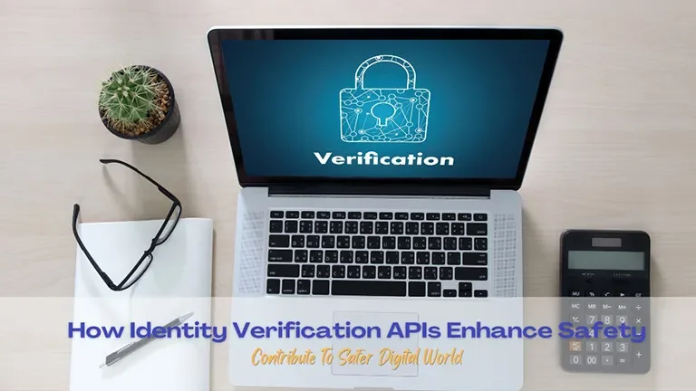 How Identity Verification APIs Enhance Safety and Contribute To a Safer Digital World