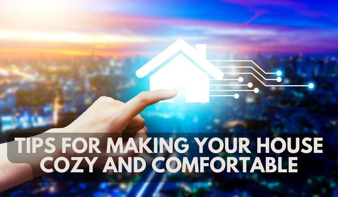 Tips for Making Your House Cozy and Comfortable