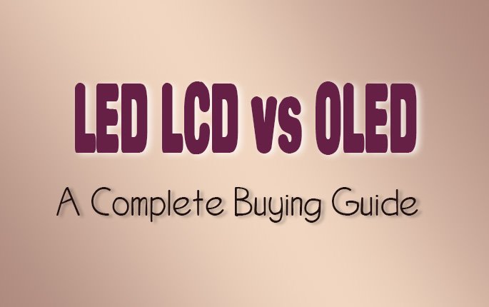 LED LCD vs OLED: Which is better? A Perfect Buying Guide