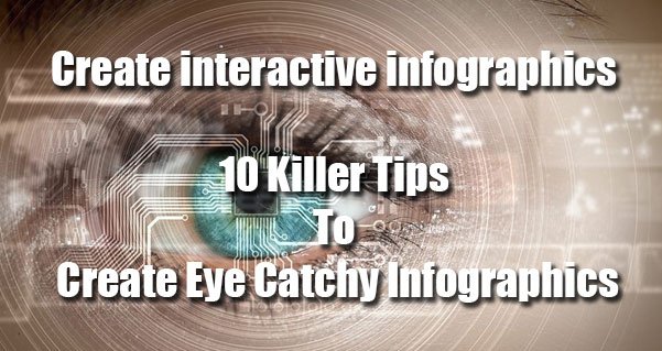 Create interactive infographics: 10 Killer Tips to Create Eye Catchy Infographics