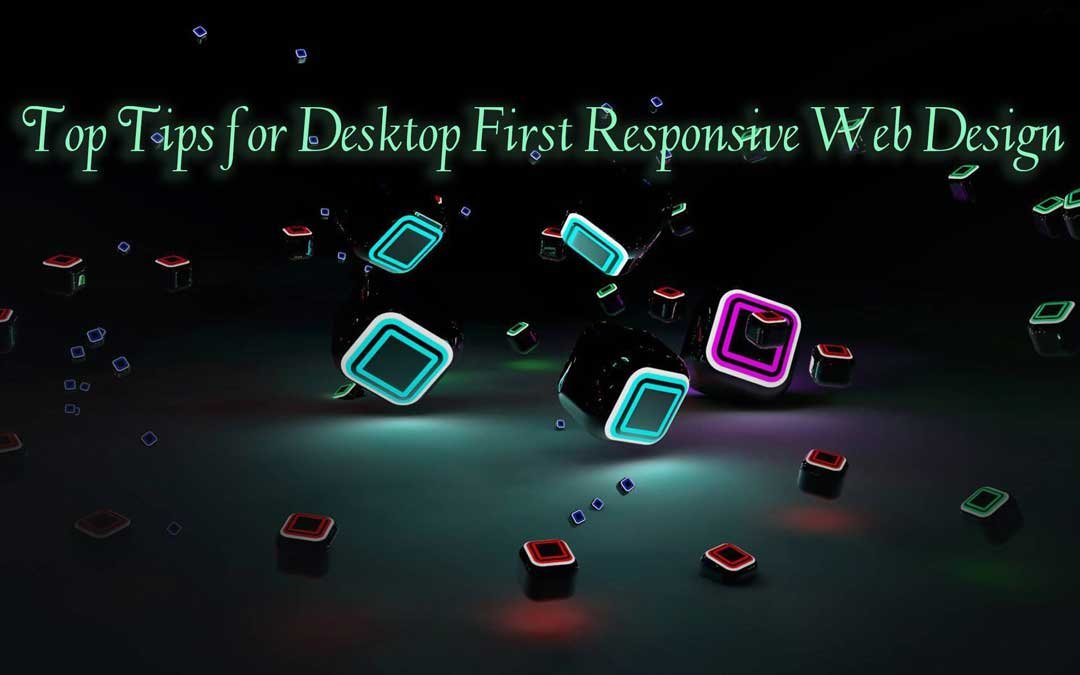 Top Tips for Desktop First Responsive Web Design
