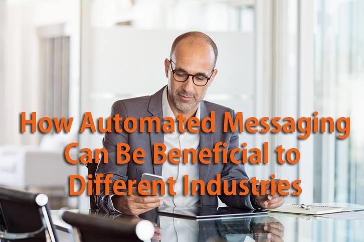 How Automated Text Messaging Can Be Beneficial to Different Industries