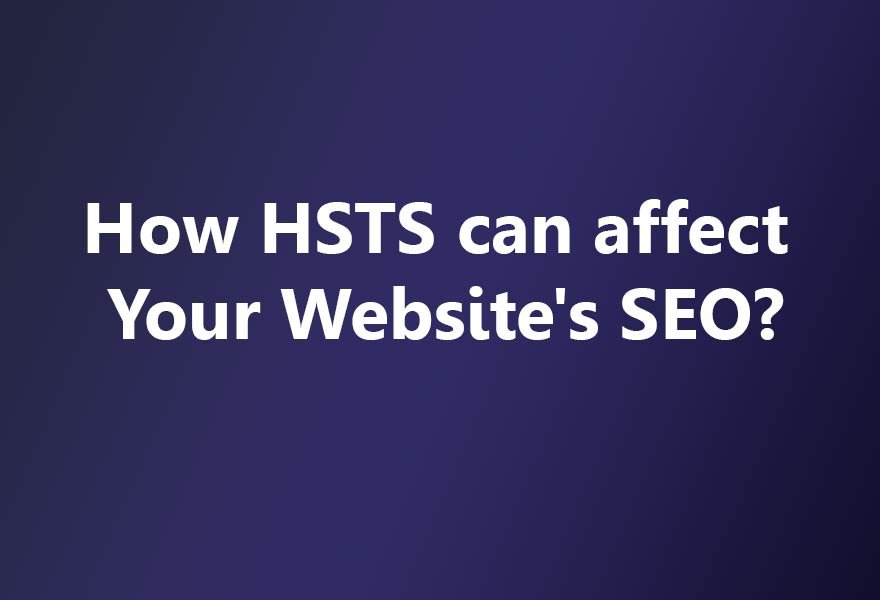 How HSTS can affect Websites SEO