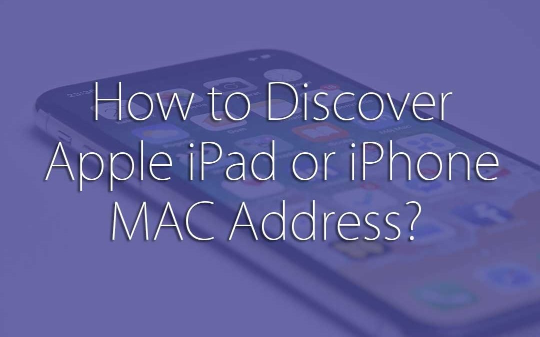 How to Discover Apple iPad or iPhone MAC Address?