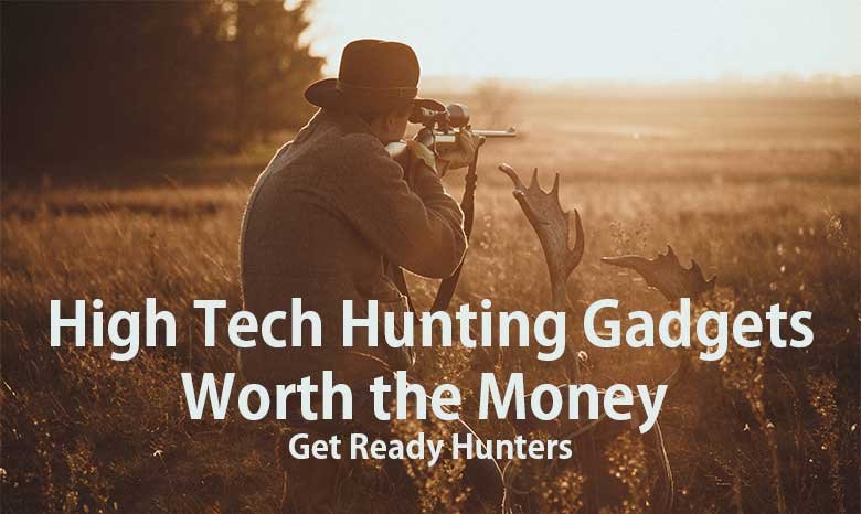 High Tech Hunting Gadgets Worth the Money: Get Ready Hunters