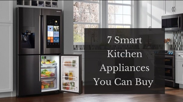 7 Must Have Smart Kitchen Appliances You Can Buy Online