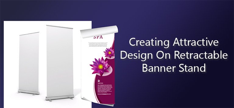 Creating Attractive Design On Retractable Banner Stand