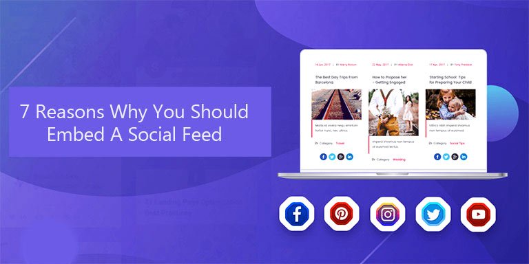 7 Reasons Why You Should Embed A Social Feed On Your Website