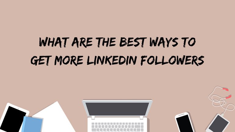 What are the best ways to get more LinkedIn followers?