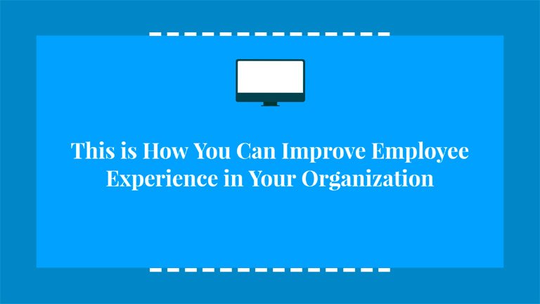 This is How You Can Improve Employee Experience in Your Organization