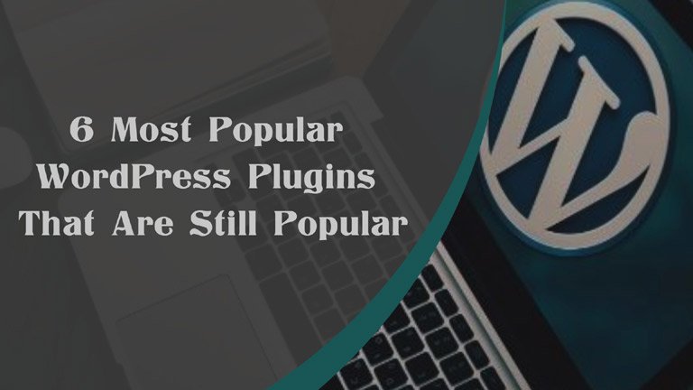6 Most Popular WordPress Plugins That Are Still Popular in 2023