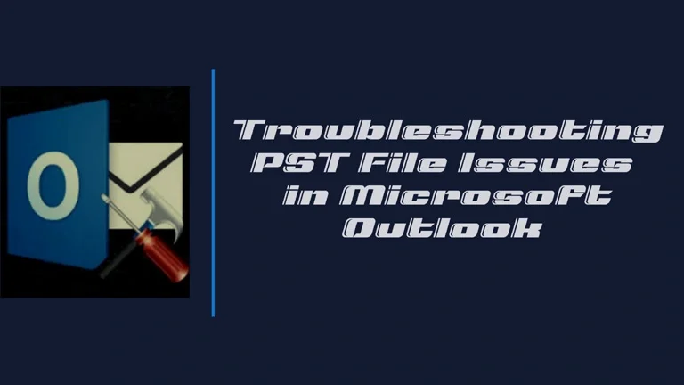 Troubleshooting PST File Issues in Microsoft Outlook – Quick Tips by the Pros