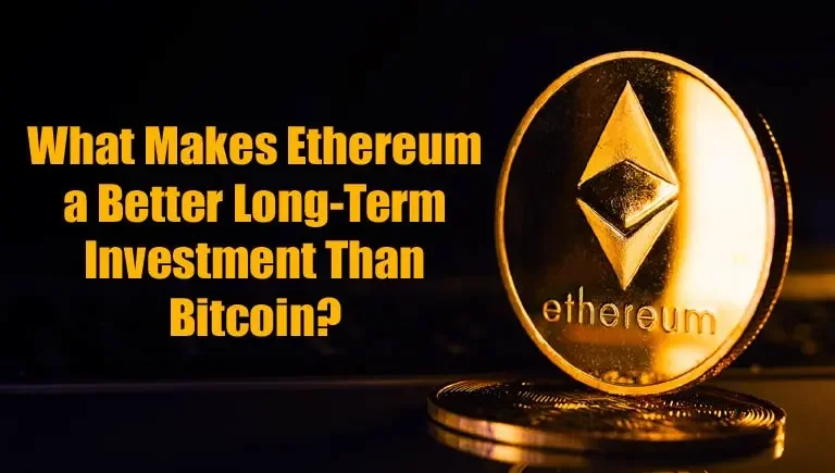 What Makes Ethereum a Better Long-Term Investment Than Bitcoin?