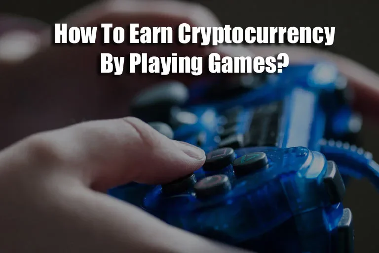 how to earn cryptocurrency by playing games