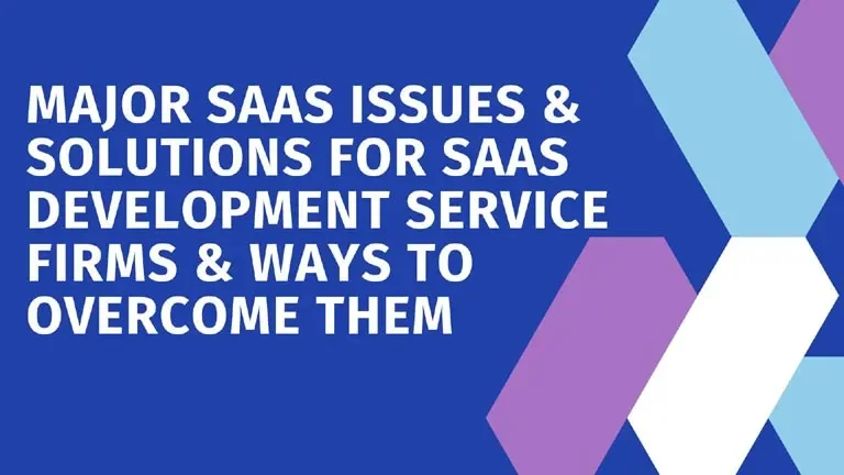Major SaaS Issues & Solutions For SaaS Development Service Firms & Ways to Overcome Them