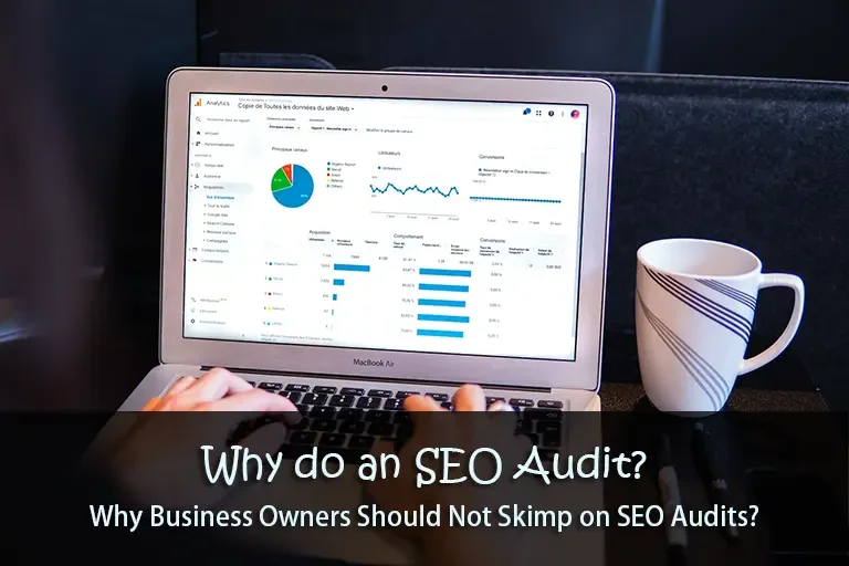 Why do an SEO Audit: Why Business Owners Should Not Skimp on SEO Audits