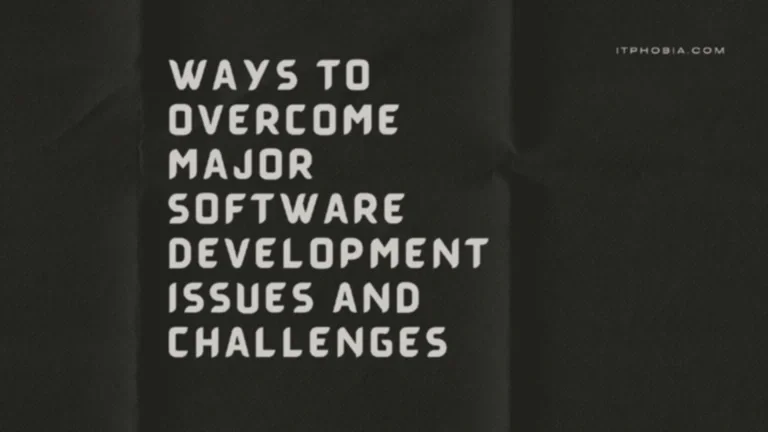 Ways To Overcome Major Software Development Issues And Challenges