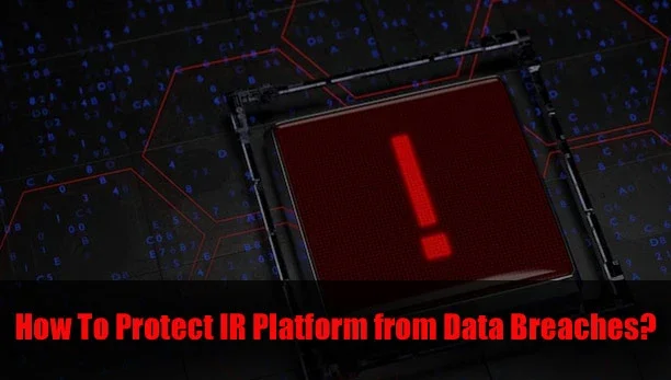 How To Protect IR Platform from Data Breaches?
