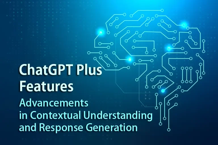 ChatGPT Plus Features: Advancements in Contextual Understanding and Response Generation