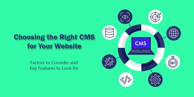 Choosing the Right CMS for Your Website: Factors to Consider and Key Features to Look for