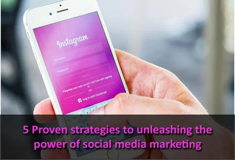 5 Proven Strategies to Unleashing the Power of Social Media Marketing