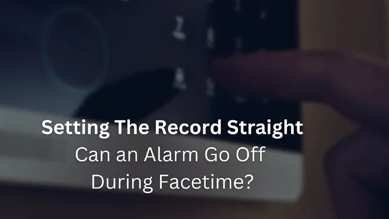 Setting The Record Straight: Can an Alarm Go Off During Facetime?