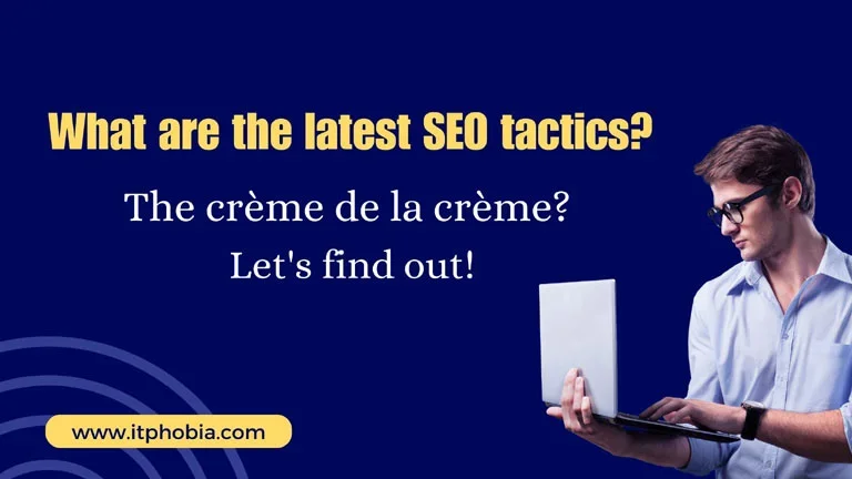 What are the Latest SEO Tactics? The Crème De La Crème? Let’s Find Out!