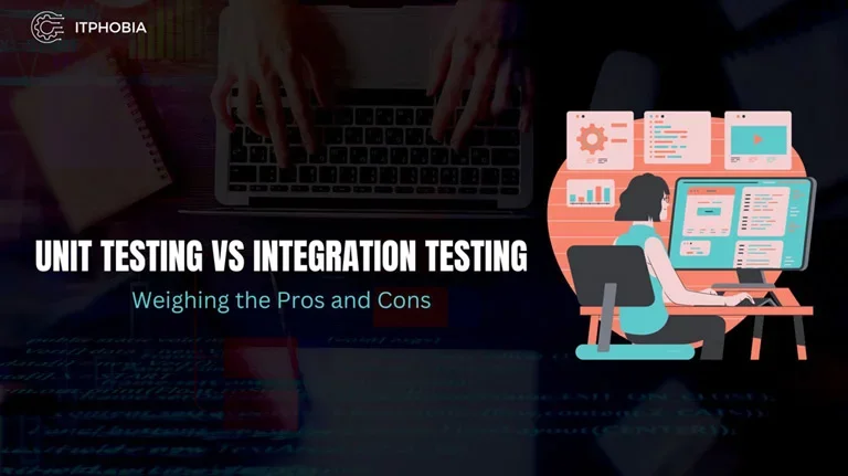 Unit Testing vs Integration Testing: Weighing the Pros and Cons