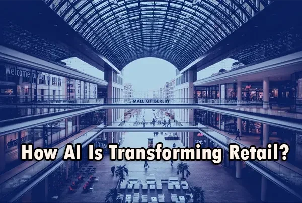 How AI Is Transforming Retail?