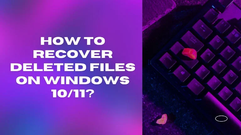 How to Recover Deleted Files on Windows 10/11?