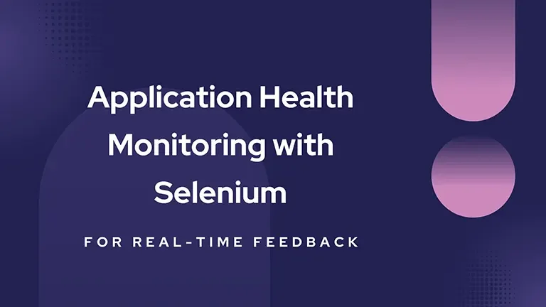 Continuous Application Health Monitoring with Selenium for Real-time Feedback