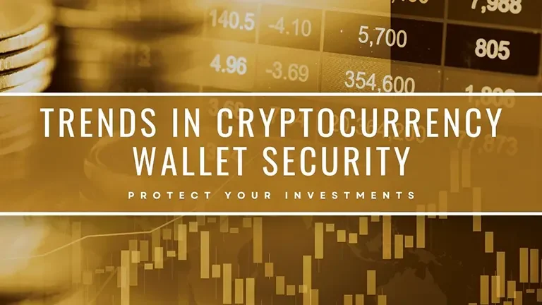 Trends in Cryptocurrency Wallet Security: Protect Your Investments