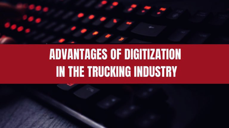 ADVANTAGES OF DIGITIZATION IN THE TRUCKING INDUSTRY