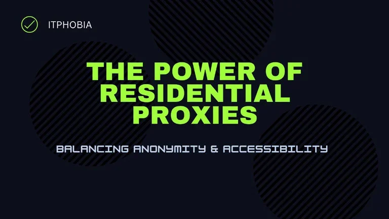 The Power of Residential Proxies: Balancing Anonymity & Accessibility