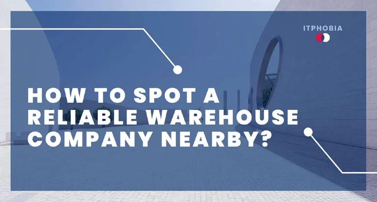 How To Spot A Reliable Warehouse Company Nearby?