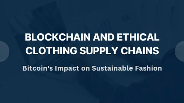 Blockchain and Ethical Clothing Supply Chains: Bitcoin’s Impact on Sustainable Fashion