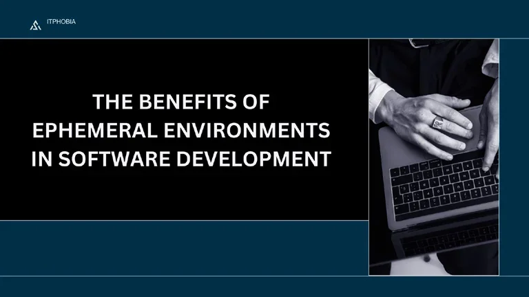 Unlocking Agility: The Benefits of Ephemeral Environments in Software Development