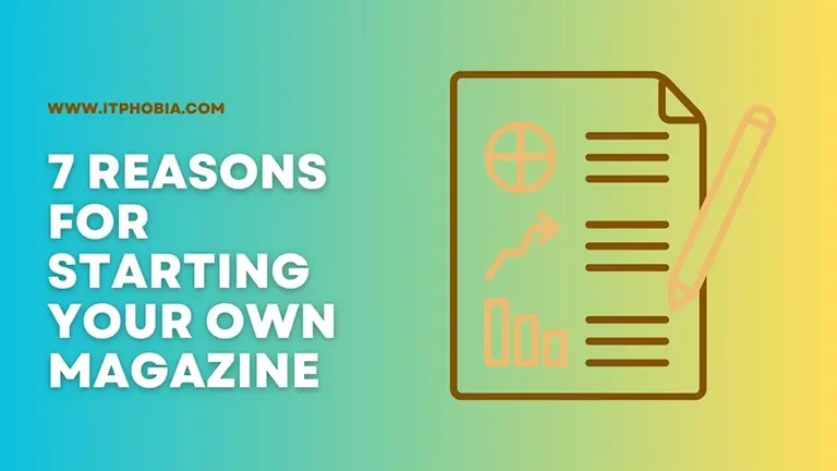 7 Reasons for Starting Your Own Magazine